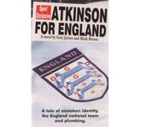 Atkinson for England - A tale of mistaken identity, the England national team and plumbing Brown, Mark (Auteur)