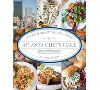Atlanta Chef's Table – Extraordinary Recipes from the Big Peach – Globe Pequot Press