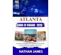 ATLANTA GUIDA DI VIAGGIO 2026: Un pratico compagno per esplorare la cultura del sud, la vita locale, i quartieri storici e la navigazione quotidiana in città