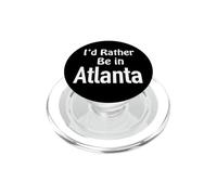 Atlanta, Je préfèrerais y être PopSockets PopGrip pour MagSafe