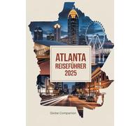 ATLANTA REISEFÜHRER 2025: Südstaatencharme, pulsierende Kultur und moderne Abenteuer in der Hauptstadt von Georgia