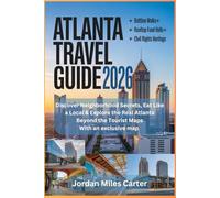ATLANTA TRAVEL GUIDE 2026: Discover Neighborhood Secrets, Eat Like a Local & Explore the Real Atlanta Beyond the Tourist Maps With an exclusive map