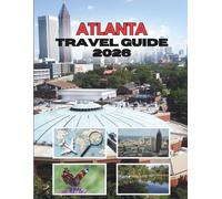 ATLANTA TRAVEL GUIDE 2026: Where Southern Charm Meets A City In The Move