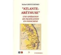 Atlante-Aréthuse : une opération de pacification en Indochine Michel Grintchenko (Auteur)