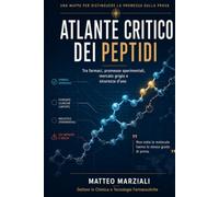 ATLANTE CRITICO DEI PEPTIDI: Tra farmaci, promesse sperimentali, mercato grigio e sicurezza d'uso