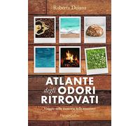 Atlante degli odori ritrovati. Viaggio nella memoria delle emozioni