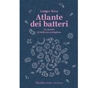Atlante Dei Batteri. Un Mondo Di Bellezza Contagiosa