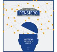 ATLANTE DEL PENSIERO. Il codice delle conseguenze: Aspettativa. Esperienza. Eredità. Una struttura per capire cosa succede quando certe parole diventano abitudine