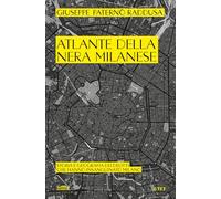 Atlante della nera milanese. Storia e geografia dei delitti che hanno insanguinato Milano