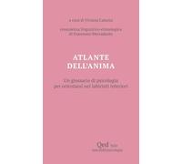 Atlante dell'anima. Un glossario di psicologia per orientarsi nei labirinti interiori