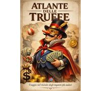 Atlante delle truffe: Viaggio nel mondo degli inganni più audaci