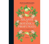 Atlante di botanica profumata. Altre essenze. Ediz. illustrata