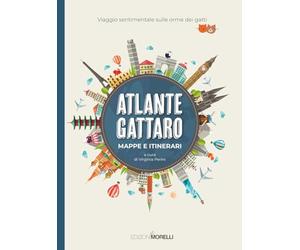 Atlante gattaro. Mappe e itinerari. Viaggio sentimentale sulle orme dei gatti