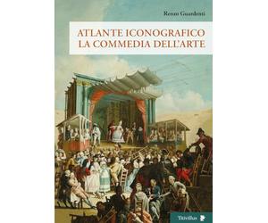Atlante iconografico. La commedia dell'arte