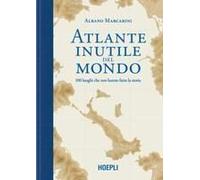 Atlante Inutile Del Mondo. 100 Luoghi Che Non Hanno Fatto La Storia