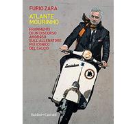 Atlante Mourinho. Frammenti di un discorso amoroso sull'allenatore più iconico del calcio