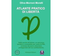 Atlante pratico di libertà. Dalla parola all'azione: un percorso ipnotico e immediato per usare la PNL, evolvere davvero e diventare protagonista del tuo cambiamento
