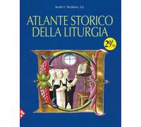 Atlante storico della liturgia. Ediz. illustrata
