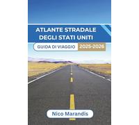 ATLANTE STRADALE DEGLI STATI UNITI GUIDA DI VIAGGIO 2025-2026: Scopri i diversi paesaggi e i sapori locali mentre ti godi un viaggio confortevole attraverso il Paese
