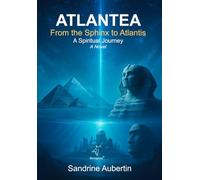Atlantea - From the Sphinx to Atlantis: The Spiritual Adventure