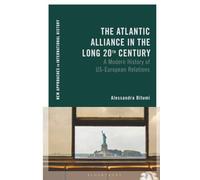 Atlantic Alliance in the Long 20th Century, The: A Modern History of US-European Relations