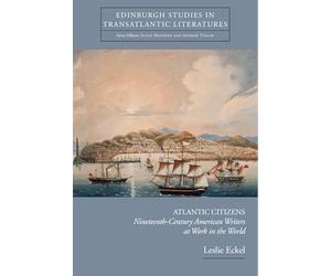Atlantic Citizens: Nineteenth-Century American Writers at Work in the World