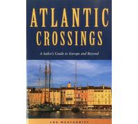 Atlantic Crossings: A Sailor's Guide To Europe And Beyond