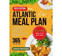 Atlantic Diet Meal Plan: Delicious And Nutritious Recipes From The Atlantic Coast Packed With Nutrients, Antioxidants And More For Optimal Health And Wellness