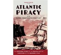 Atlantic Piracy in the Early Nineteenth Century by Sarah Craze Sarah Craze (Auteur)