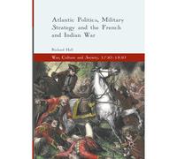 Atlantic Politics, Military Strategy And The French And Indian War