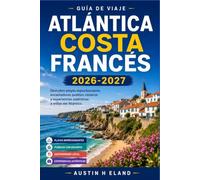 ATLÁNTICA COSTA FRANCÉS GUÍA DE VIAJE 2026-2027: Recorre La Rochelle, Burdeos y la costa vasca con confianza.