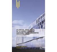 Atlantica, siège social de la Caisse d'Epargne Aquitaine Poitou-Charentes Architecture-Studio - Benoît Hermet - Archibooks - broché - Essai