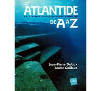 Atlantide et autres civilisations perdues de A à Z
