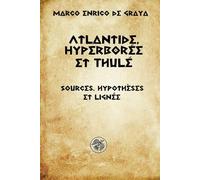 Atlantide, Hyperborée et Thulé: Sources, hypothèses et lignée