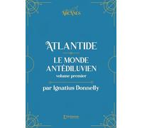 Atlantide : Le monde antédiluvien - Volume I (Nouvelle traduction - Texte intégral illustré)
