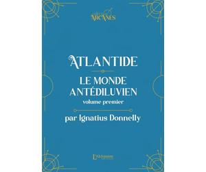 Atlantide : Le monde antédiluvien - Volume I (Nouvelle traduction - Texte intégral illustré)
