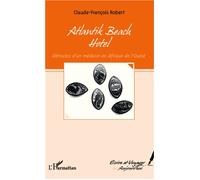 Atlantik Beach Hotel Déroutes d'un médecin en Afrique de l'Ouest - Claude-François Robert - L'harmattan - broché - Roman