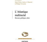 Atlantique multiracial (L'). Discours, politiques, dénis James Cohen (Coordination éditoriale), Andrew Diamond (Coordination éditoriale), Philippe Vervaecke (Coordination éditoriale)
