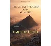 ATLANTIS AND THE GREAT PYRAMID - TIME FOR TRUTH: PYRAMID APOCALYPSIA VOLUME 1