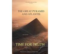 ATLANTIS AND THE GREAT PYRAMID - TIME FOR TRUTH: PYRAMID APOCALYPSIA VOLUME 1