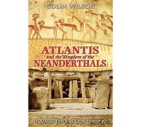 Atlantis and the Kingdom of the Neanderthals: 100,000 Years of Lost History