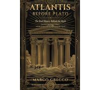 Atlantis Before Plato: The Real History Behind the Myth: Santorini, the Minoan Collapse, and the Drowned World That Inspired the Legend