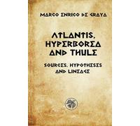 Atlantis, Hyperborea and Thule: Sources, hypotheses and descent