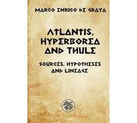 Atlantis, Hyperborea and Thule: Sources, hypotheses and descent