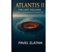 ATLANTIS II The Lost Volcano: From the Mediterranean to the Ring of Fire