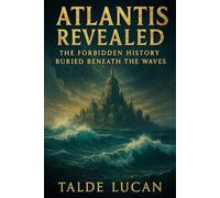Atlantis Revealed: The Forbidden History Buried Beneath the Waves
