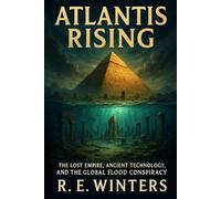 Atlantis Rising: The Lost Empire, Ancient Technology, and the Global Flood Conspiracy