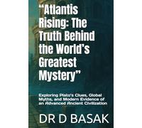 “Atlantis Rising: The Truth Behind the World’s Greatest Mystery”: Exploring Plato’s Clues, Global Myths, and Modern Evidence of an Advanced Ancient Civilization