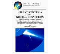 Atlantis to Tesla the Kolbrin Connetion: THE SCIENCE OF ATLANTIS AND TESLA ARE REDISCOVERED, GIVING A UNIQUE UNTOLD VIEW OF LIFE ON THE LOST ... ELECTRICAL POWER AND THE SECRET SOCIETIES