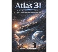 Atlas 3i: The First Physical Visitor From Another Star and What It Reveals About Planet Formation and the Galaxy